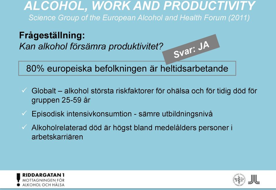 80% europeiska befolkningen är heltidsarbetande Globalt alkohol största riskfaktorer för ohälsa och