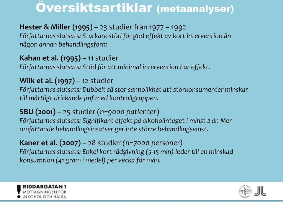 (1997) 12 studier Författarnas slutsats: Dubbelt så stor sannolikhet att storkonsumenter minskar till måttligt drickande jmf med kontrollgruppen.