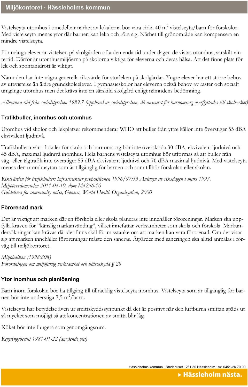 Därför är utomhusmiljöerna på skolorna viktiga för eleverna och deras hälsa. Att det finns plats för lek och spontanidrott är viktigt.