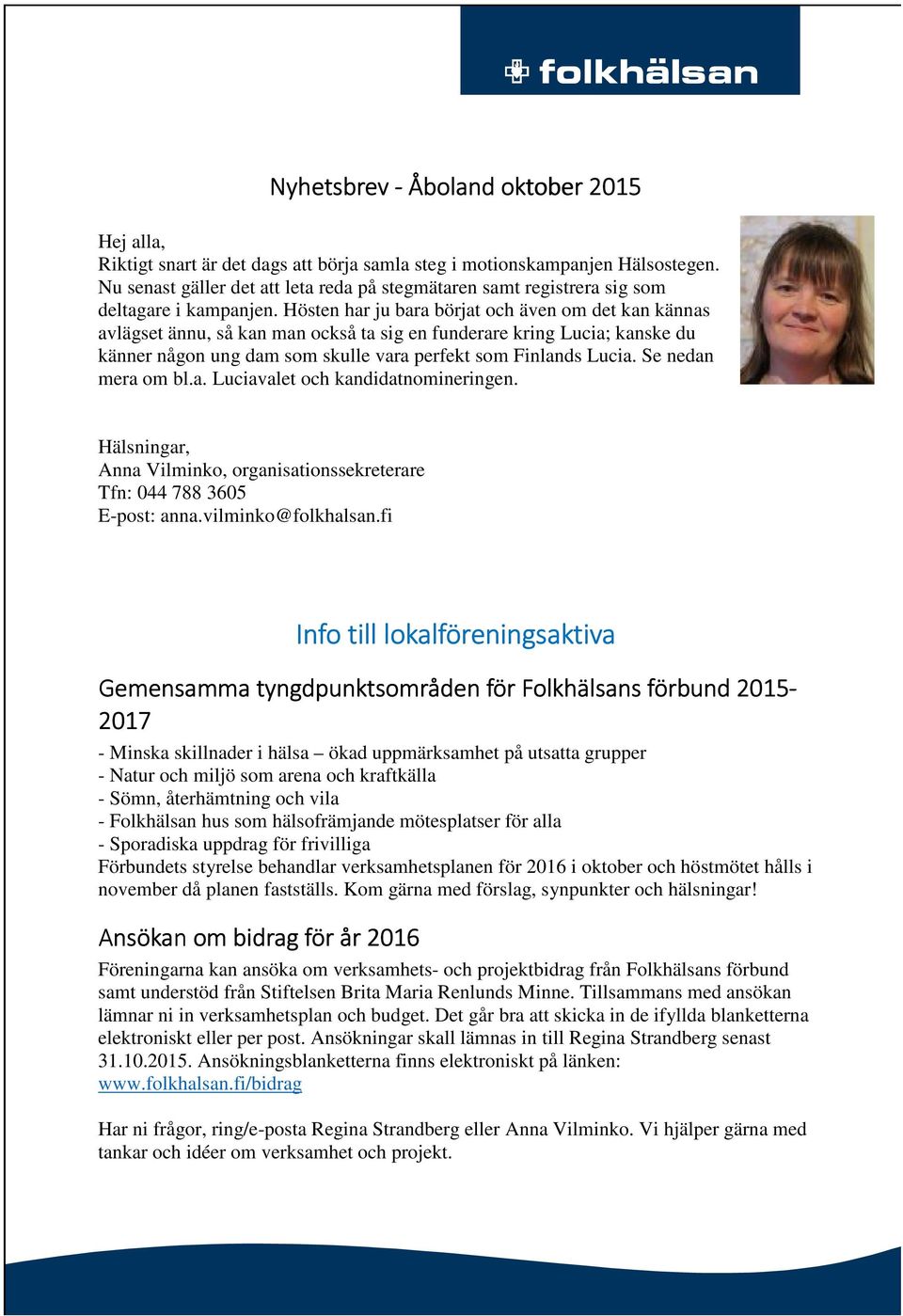 Hösten har ju bara börjat och även om det kan kännas avlägset ännu, så kan man också ta sig en funderare kring Lucia; kanske du känner någon ung dam som skulle vara perfekt som Finlands Lucia.