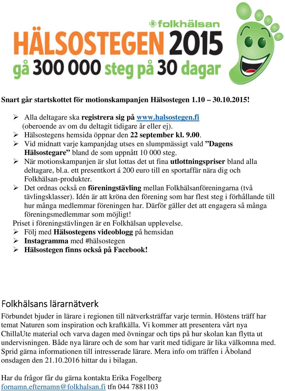 När motionskampanjen är slut lottas det ut fina utlottningspriser bland alla deltagare, bl.a. ett presentkort á 200 euro till en sportaffär nära dig och Folkhälsan-produkter.