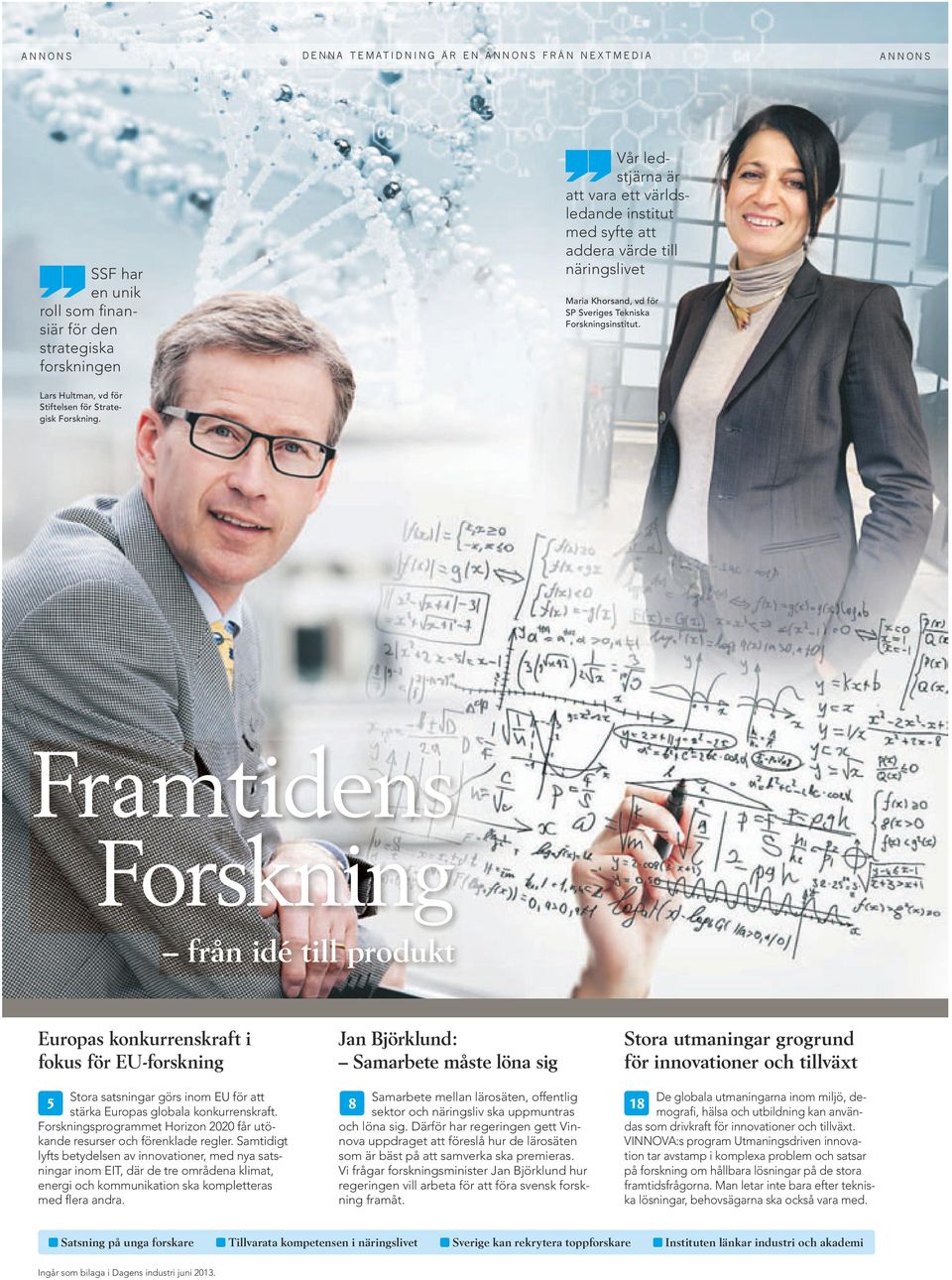 Framtdens Forsknng från dé tll produkt Europas konkurrenskraft fokus för EU-forsknng Stora satsnngar görs nom EU för att 5 stärka Europas globala konkurrenskraft.