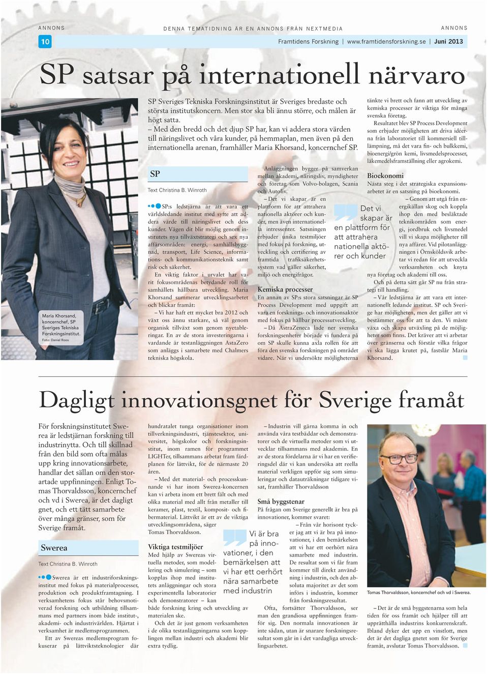 Foto: Danel Roos SP Sverges Teknska Forsknngsnsttut är Sverges bredaste och största nsttutskoncern. Men stor ska bl ännu större, och målen är högt satta.