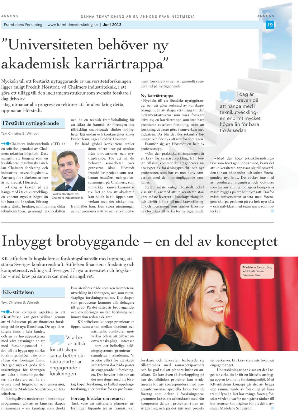 tll den nctamentsstruktur som svenska forskare dag drvs av. Jag utmanar alla progressva rektorer att fundera krng detta, uppmanar Hörstedt. Förstärkt nyttggörande Text Chrstna B.