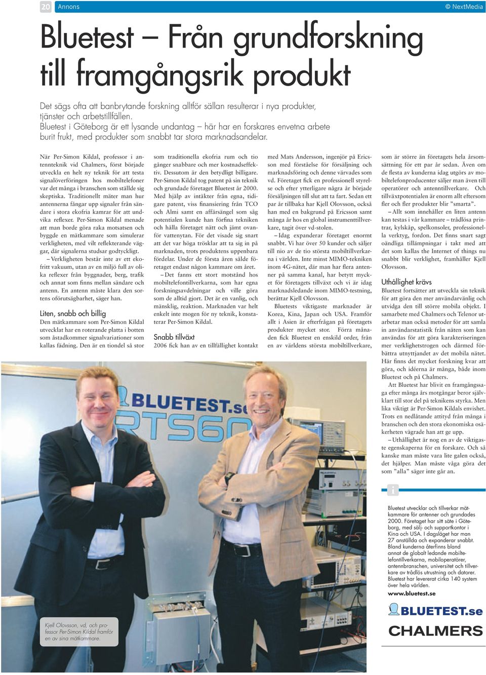 När Per-Smon Kldal, professor antennteknk vd Chalmers, först började utveckla en helt ny teknk för att testa sgnalöverförngen hos mobltelefoner var det många branschen som ställde sg skeptska.