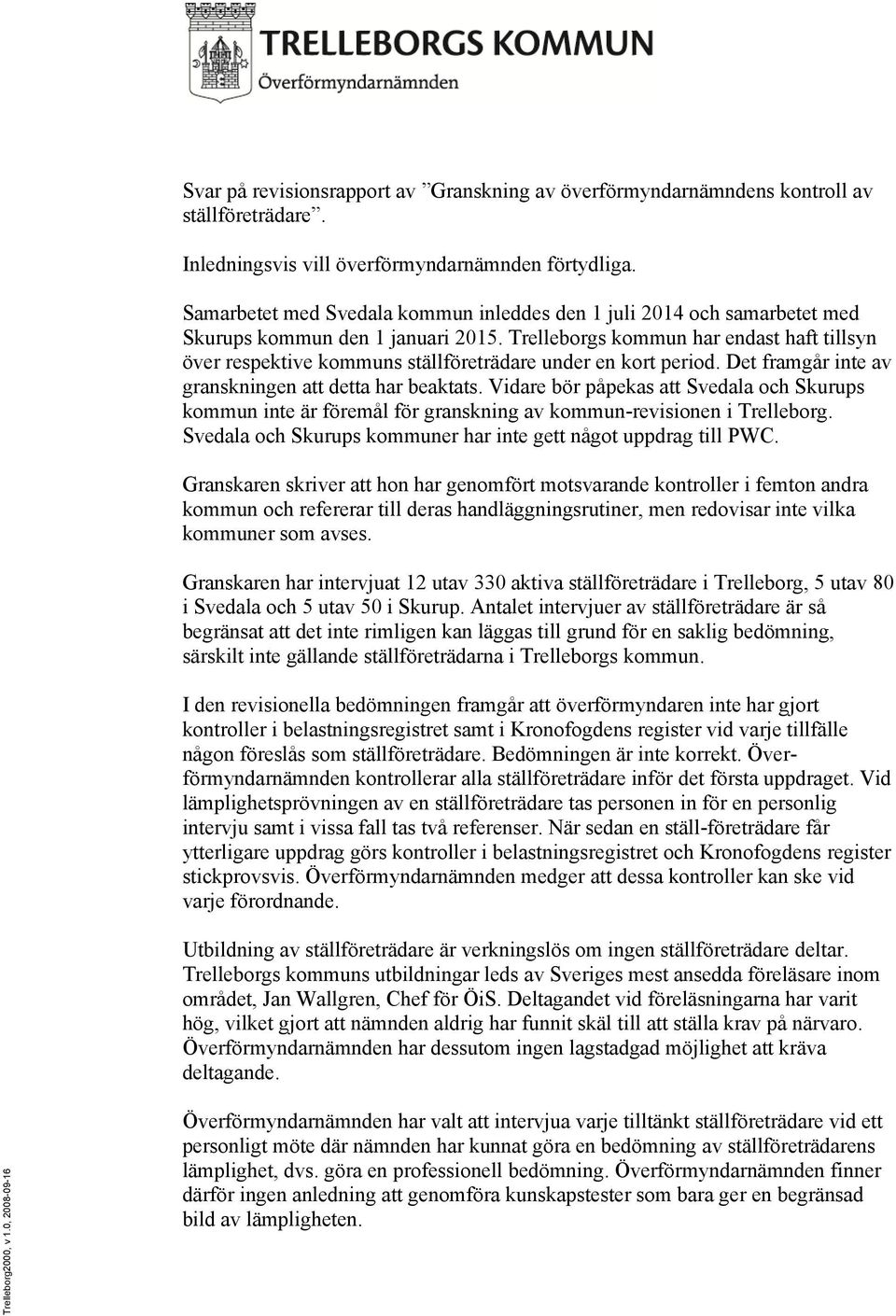 Trelleborgs kommun har endast haft tillsyn över respektive kommuns ställföreträdare under en kort period. Det framgår inte av granskningen att detta har beaktats.