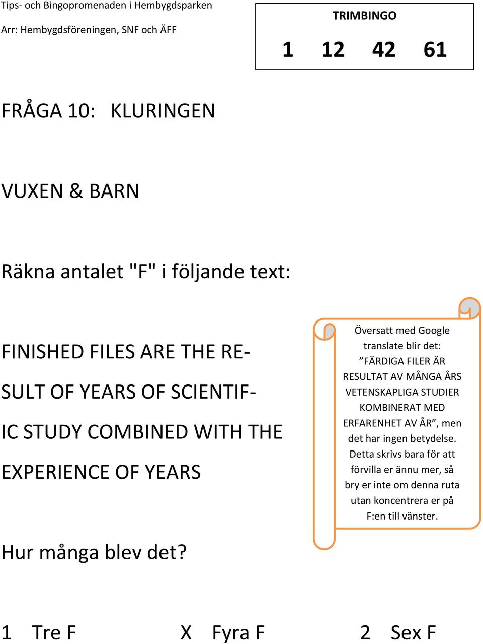 MÅNGA ÅRS VETENSKAPLIGA STUDIER KOMBINERAT MED ERFARENHET AV ÅR, men det har ingen betydelse.