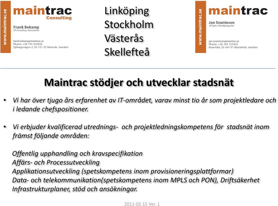 Vi erbjuder kvalificerad utrednings och projektledningskompetens för stadsnät inom främst följande områden: Offentlig upphandling och