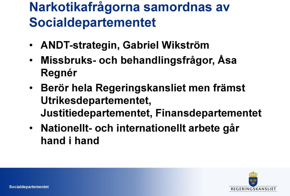 Regeringskansliet men främst Utrikesdepartementet,