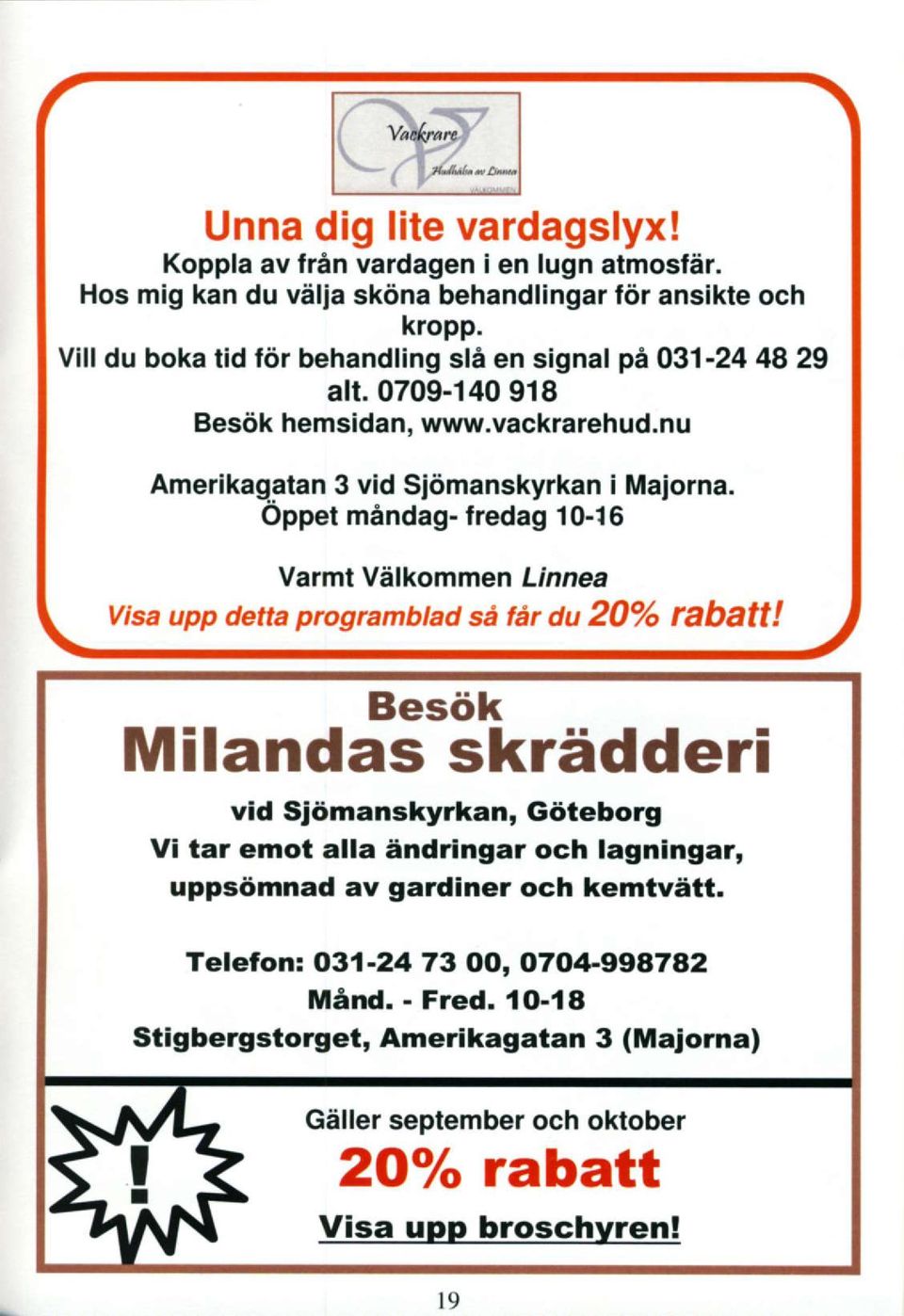 Oppet mindag- lredag 10-16 Varmt Vilkommen Linnea Visa upp detta programblad sdtir du 20o/o fabatt!