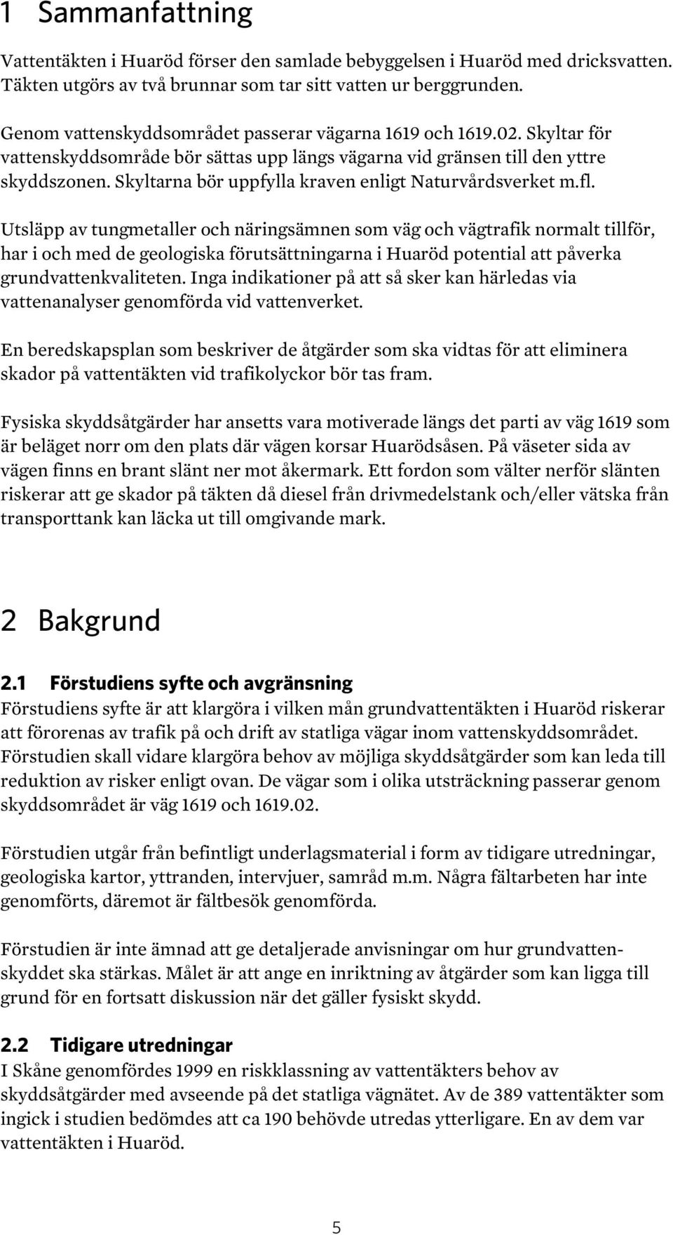 Skyltarna bör uppfylla kraven enligt Naturvårdsverket m.fl.