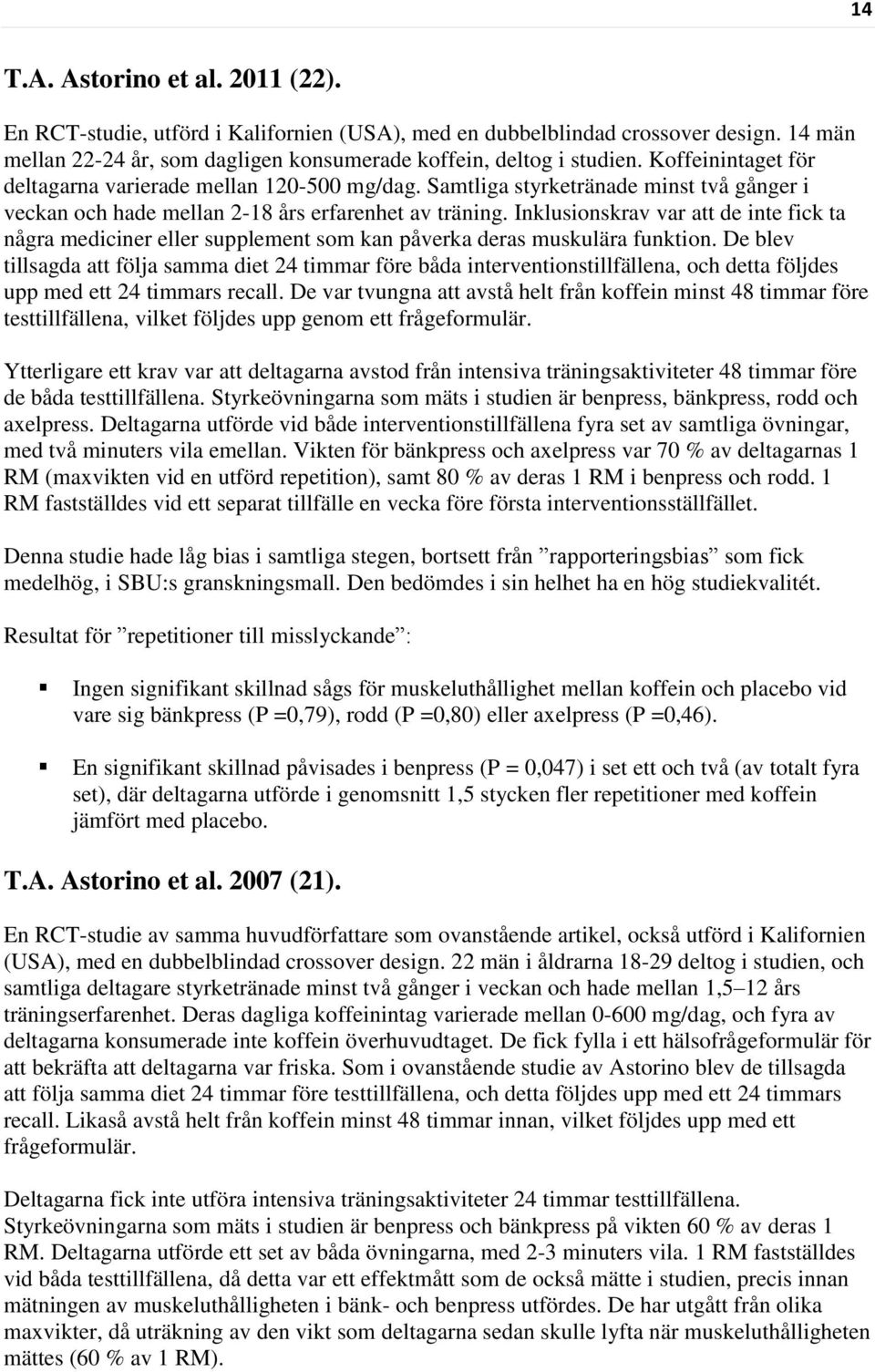 Inklusionskrav var att de inte fick ta några mediciner eller supplement som kan påverka deras muskulära funktion.