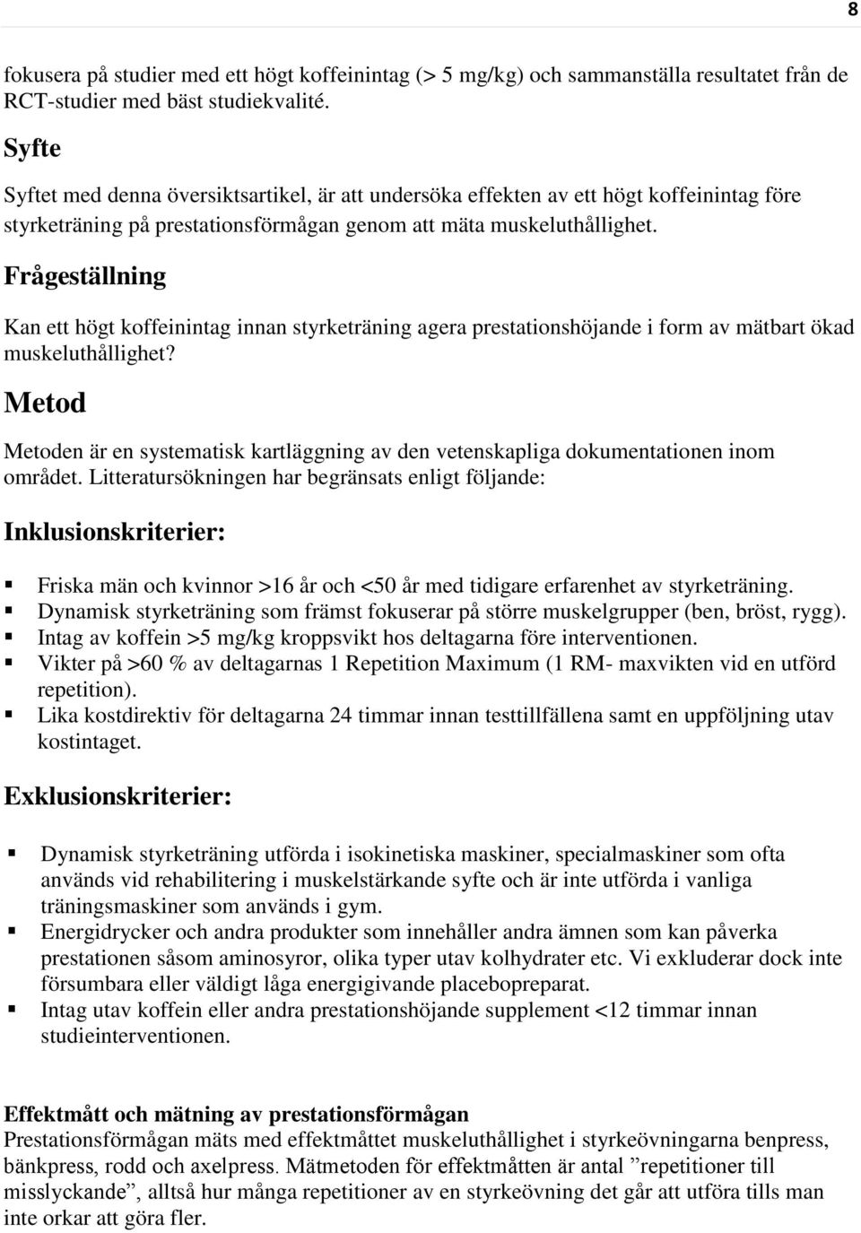 Frågeställning Kan ett högt koffeinintag innan styrketräning agera prestationshöjande i form av mätbart ökad muskeluthållighet?