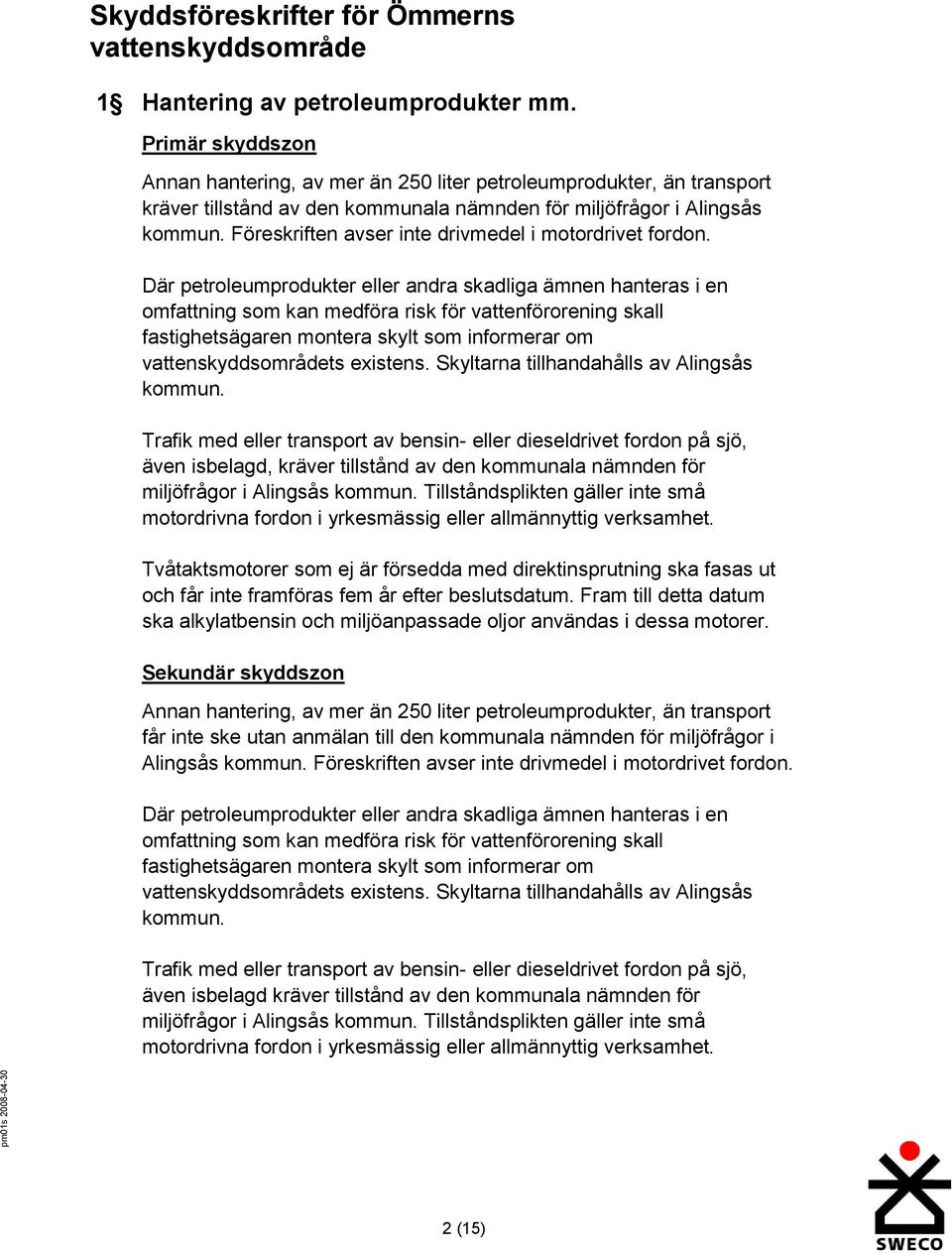 Föreskriften avser inte drivmedel i motordrivet fordon.