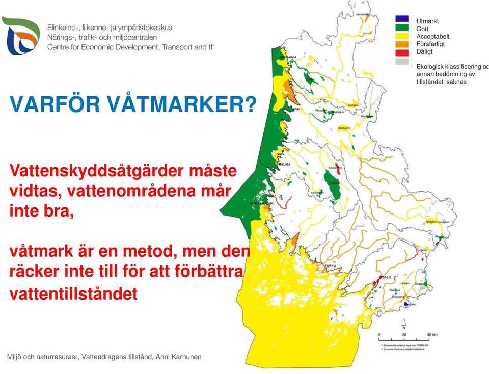 Vattenskyddsåtgärder måste vidtas, vattenområdena mår inte bra, våtmark är en metod,