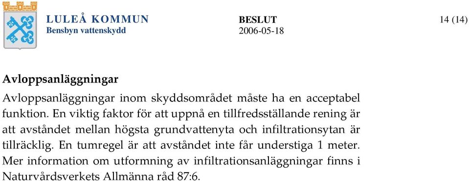 En viktig faktor för att uppnå en tillfredsställande rening är att avståndet mellan högsta grundvattenyta
