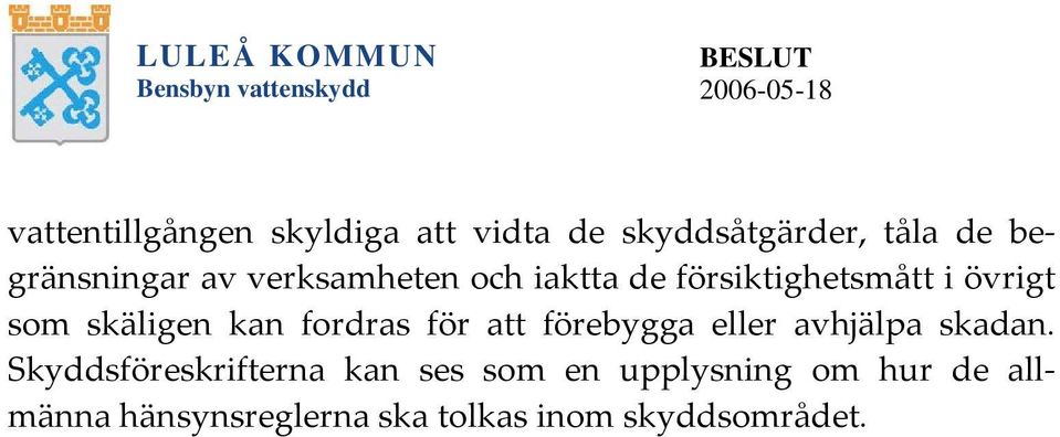 skäligen kan fordras för att förebygga eller avhjälpa skadan.
