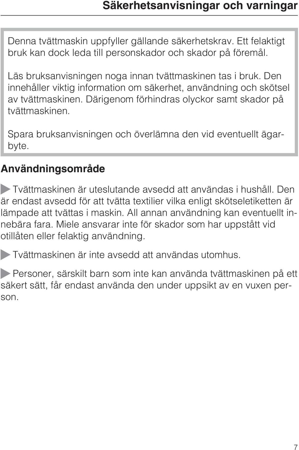 Därigenom förhindras olyckor samt skador på tvättmaskinen. Spara bruksanvisningen och överlämna den vid eventuellt ägarbyte.