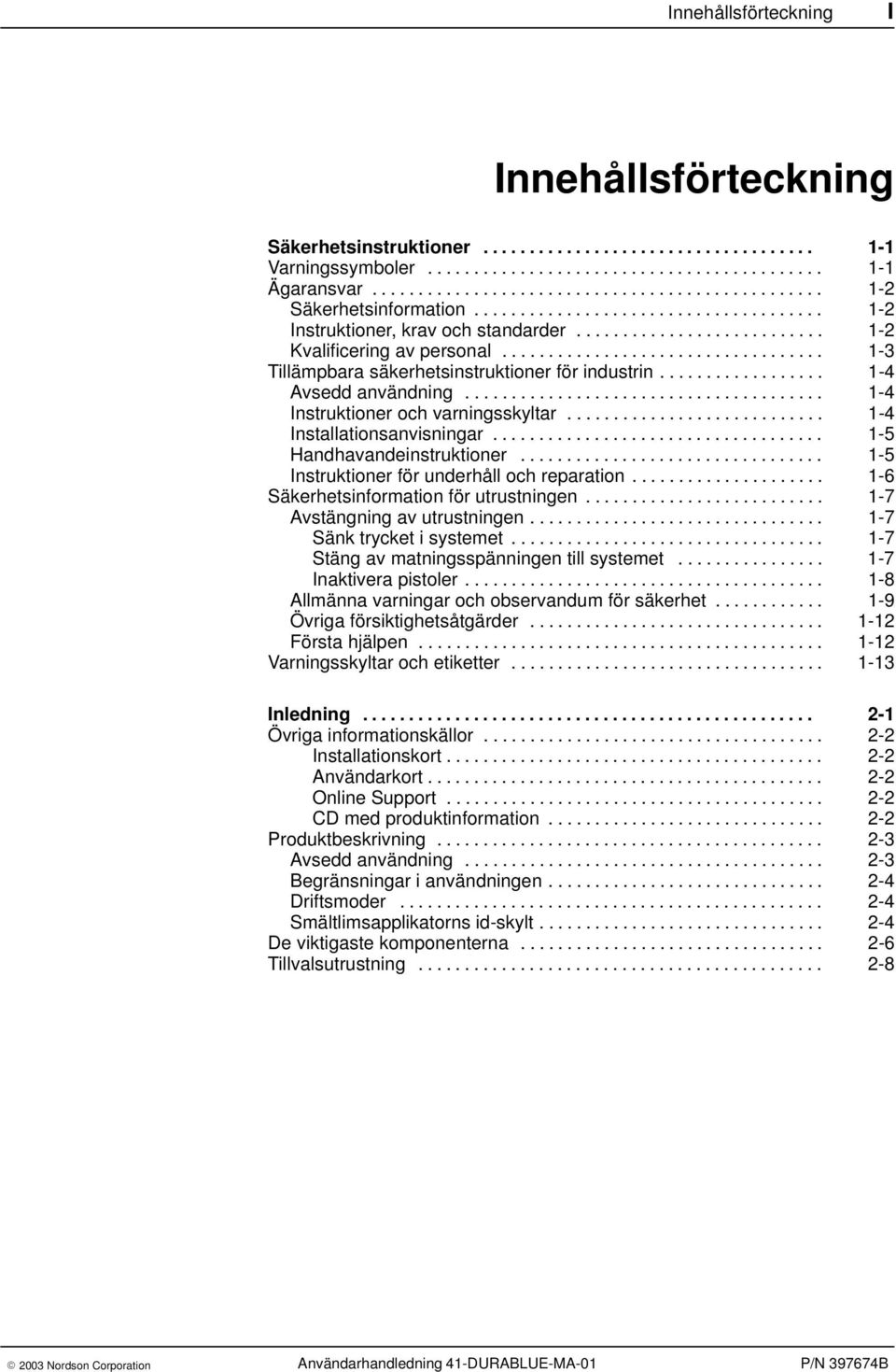 .................................. 1-3 Tillämpbara säkerhetsinstruktioner för industrin.................. 1-4 Avsedd användning....................................... 1-4 Instruktioner och varningsskyltar.