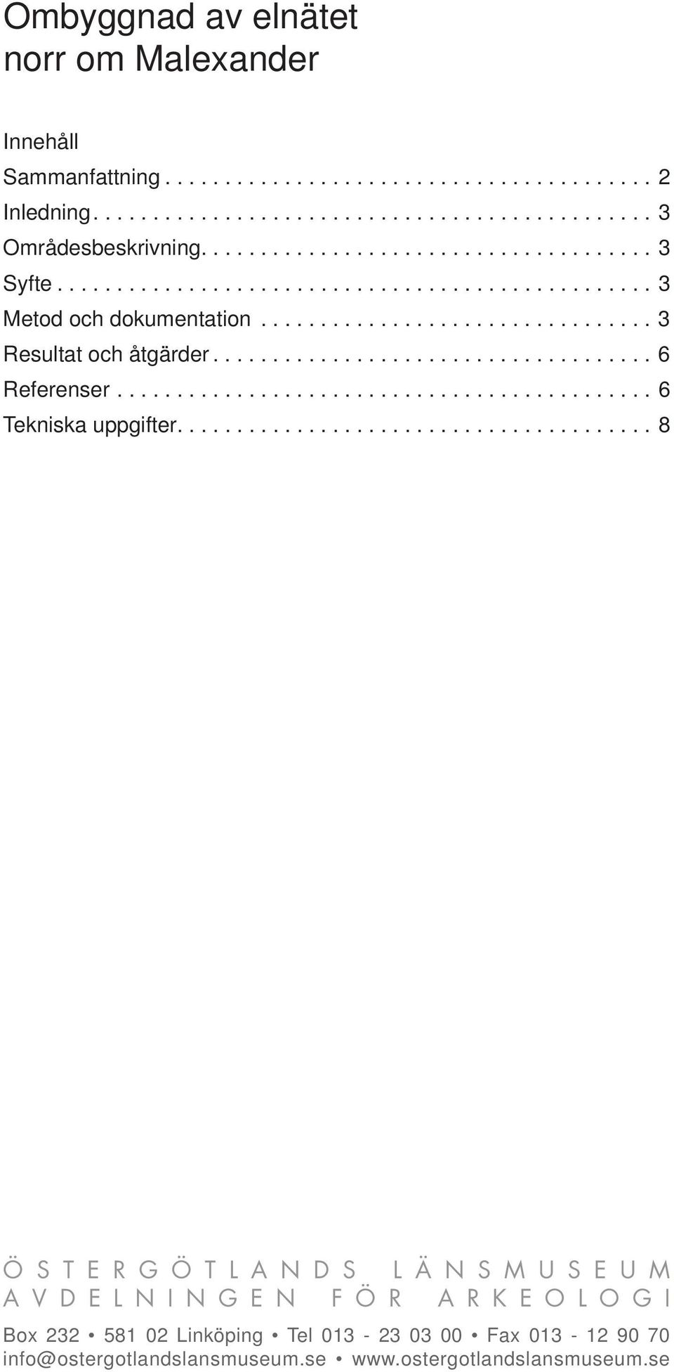 .................................... 6 Referenser............................................. 6 Tekniska uppgifter.