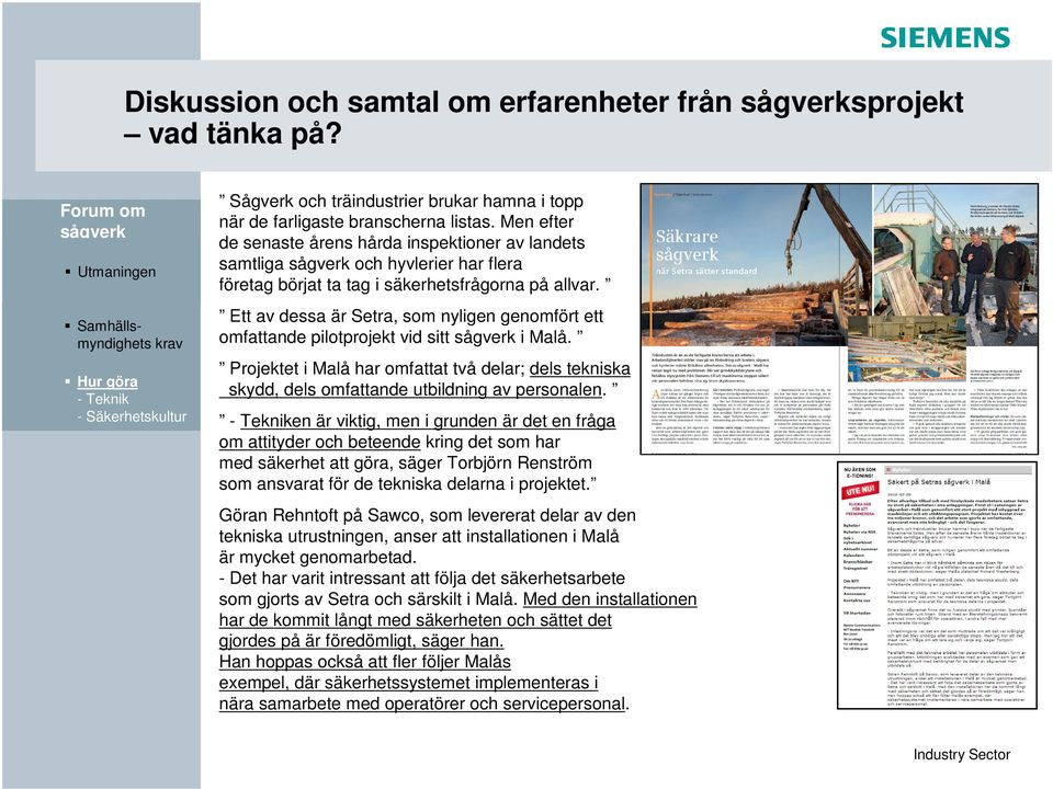 Ett av dessa är Setra, som nyligen genomfört ett omfattande pilotprojekt vid sitt i Malå. Projektet i Malå har omfattat två delar; dels tekniska skydd, dels omfattande utbildning av personalen.