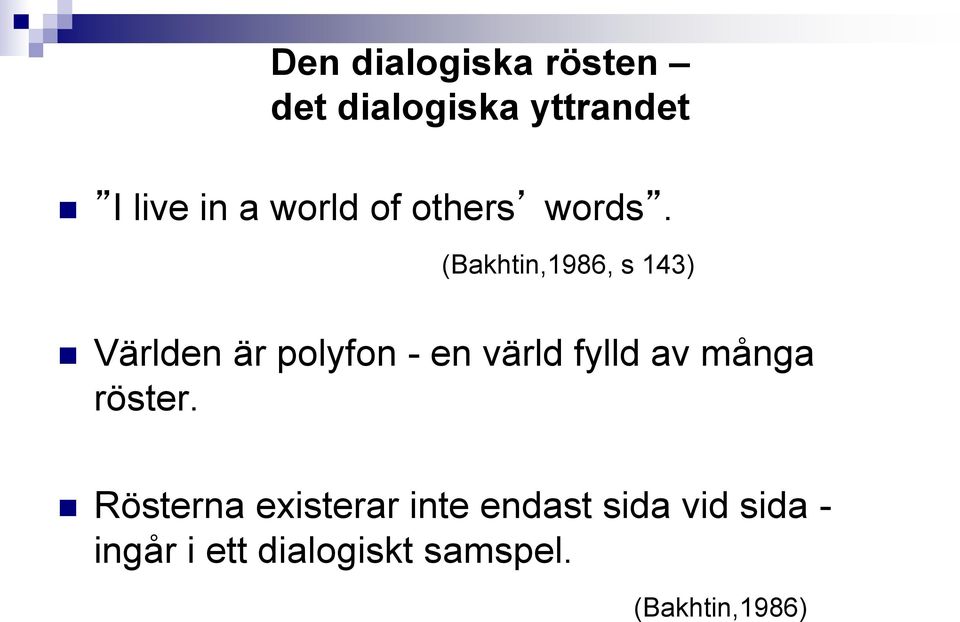 (Bakhtin,1986, s 143) Världen är polyfon - en värld fylld av