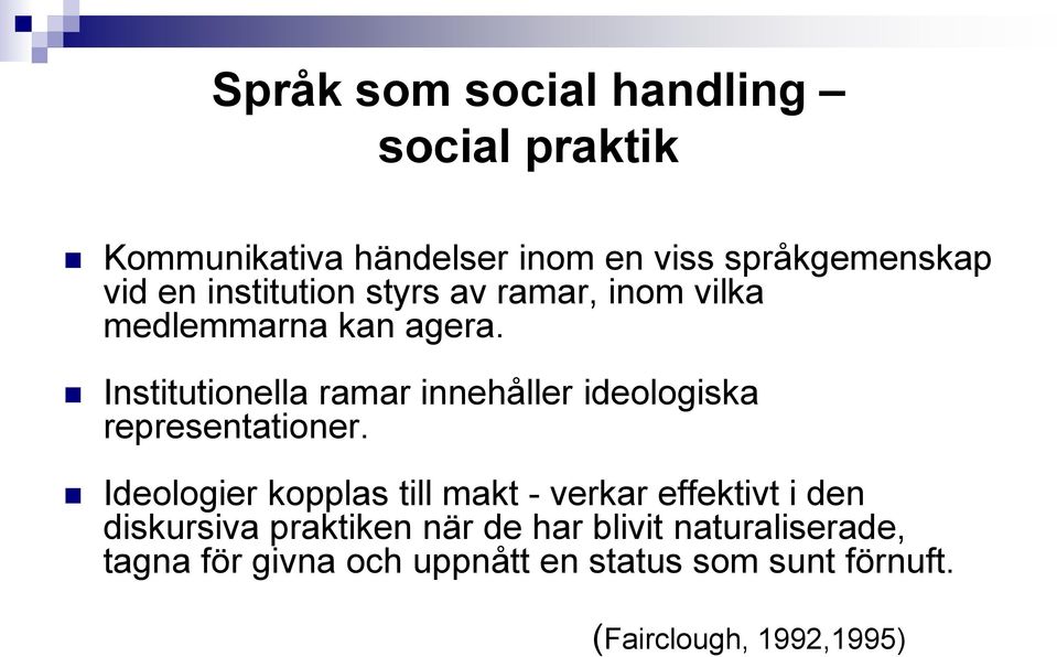 Institutionella ramar innehåller ideologiska representationer.