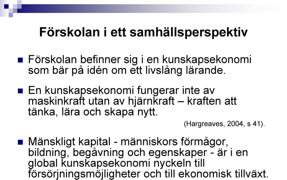 En kunskapsekonomi fungerar inte av maskinkraft utan av hjärnkraft kraften att tänka, lära och skapa nytt.