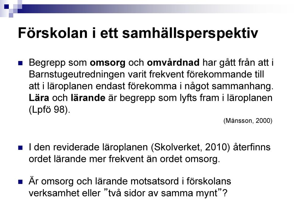 Lära och lärande är begrepp som lyfts fram i läroplanen (Lpfö 98).