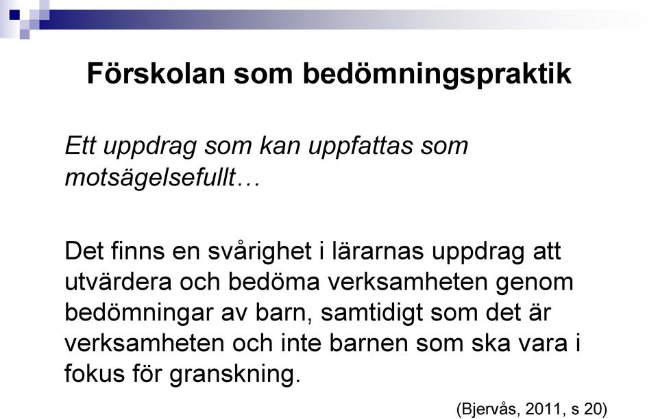 och bedöma verksamheten genom bedömningar av barn, samtidigt som det är