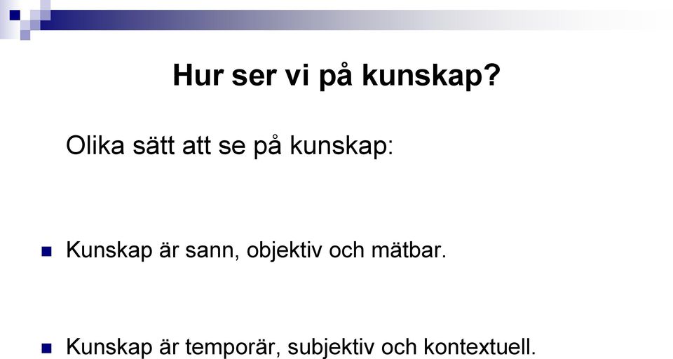 Kunskap är sann, objektiv och