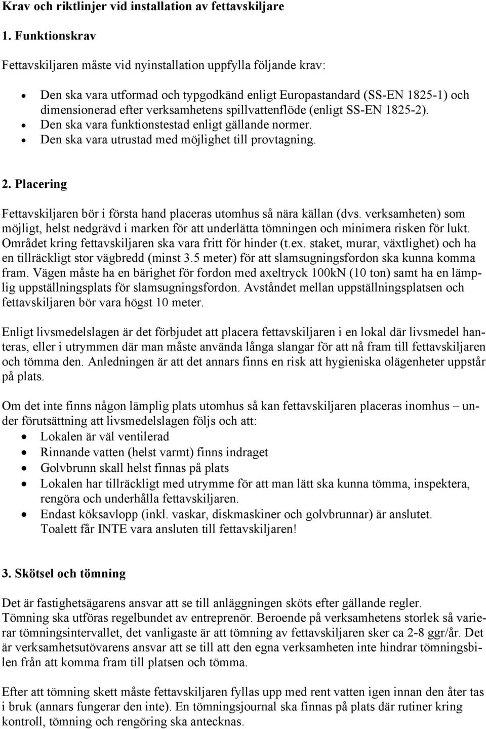 spillvattenflöde (enligt SS-EN 1825-2). Den ska vara funktionstestad enligt gällande normer. Den ska vara utrustad med möjlighet till provtagning. 2.