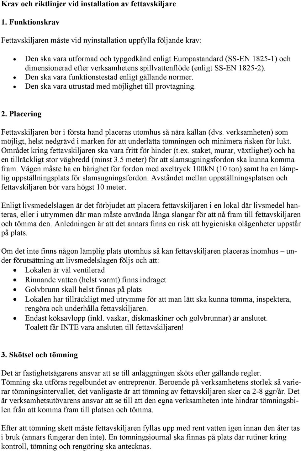 spillvattenflöde (enligt SS-EN 1825-2). Den ska vara funktionstestad enligt gällande normer. Den ska vara utrustad med möjlighet till provtagning. 2.