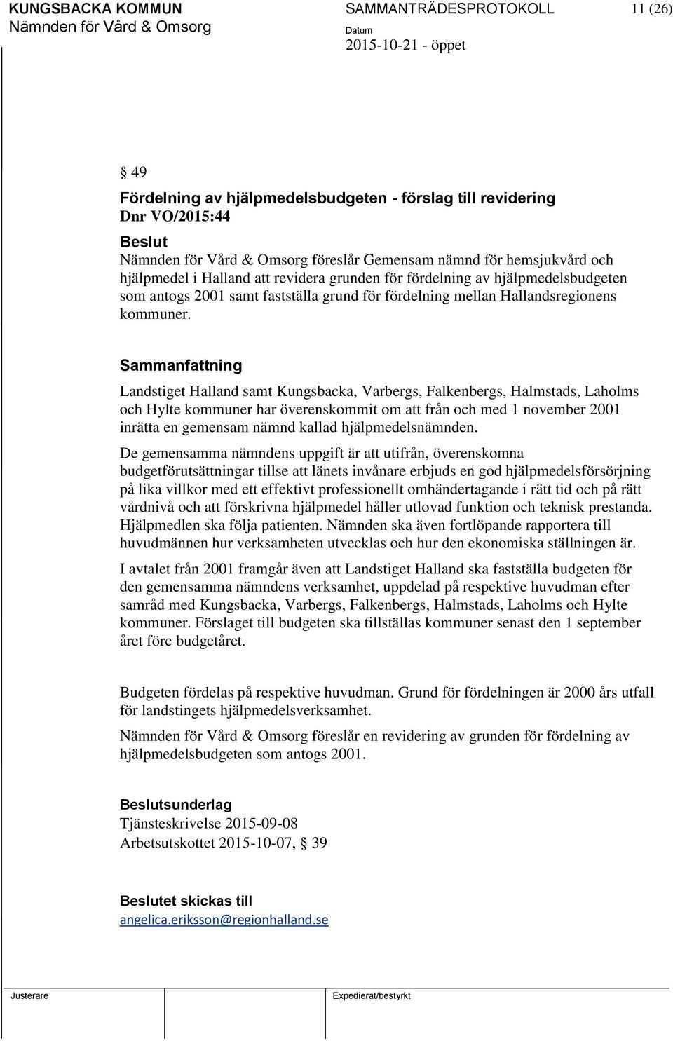 Landstiget Halland samt Kungsbacka, Varbergs, Falkenbergs, Halmstads, Laholms och Hylte kommuner har överenskommit om att från och med 1 november 2001 inrätta en gemensam nämnd kallad