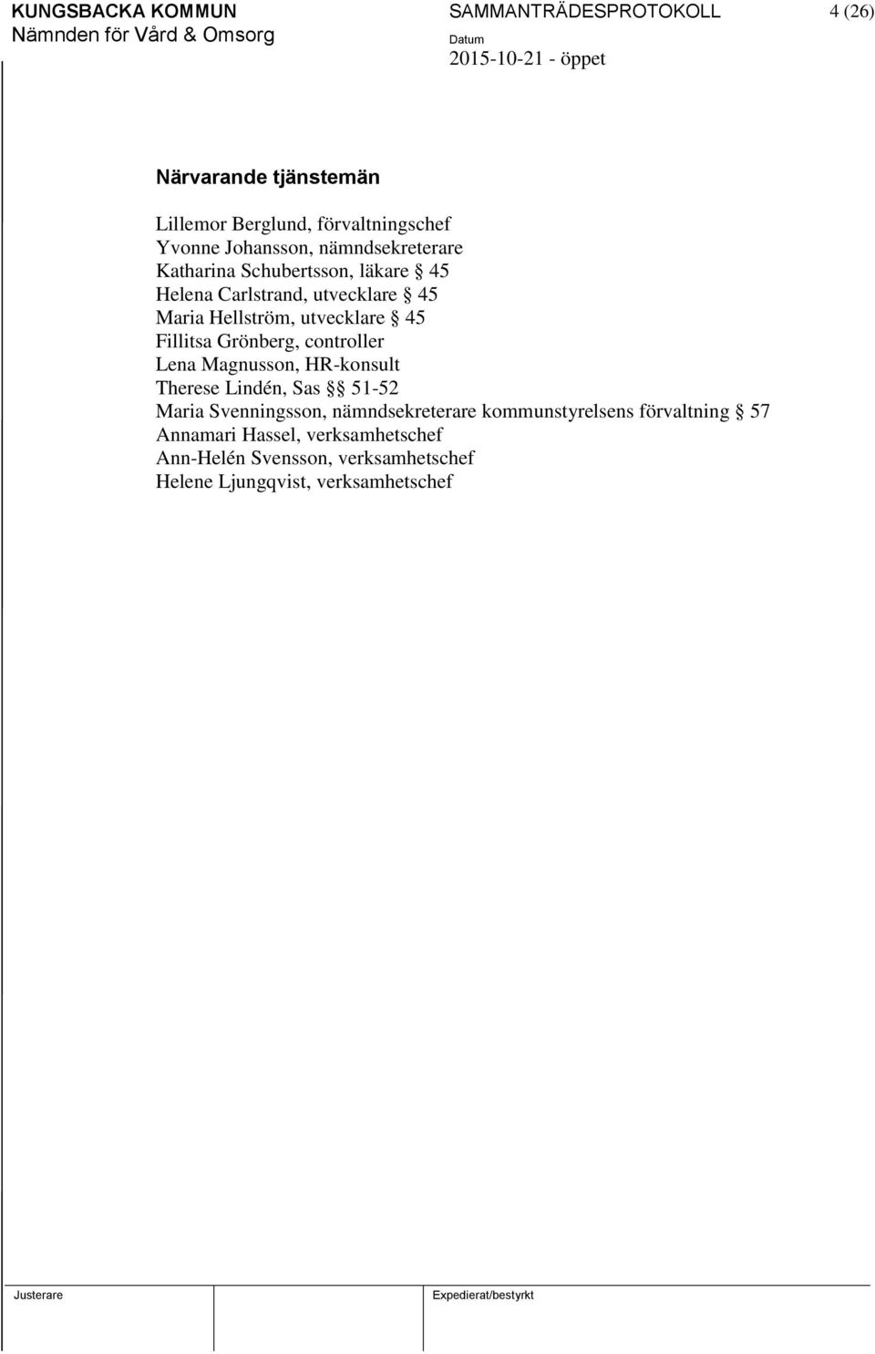 Grönberg, controller Lena Magnusson, HR-konsult Therese Lindén, Sas 51-52 Maria Svenningsson, nämndsekreterare