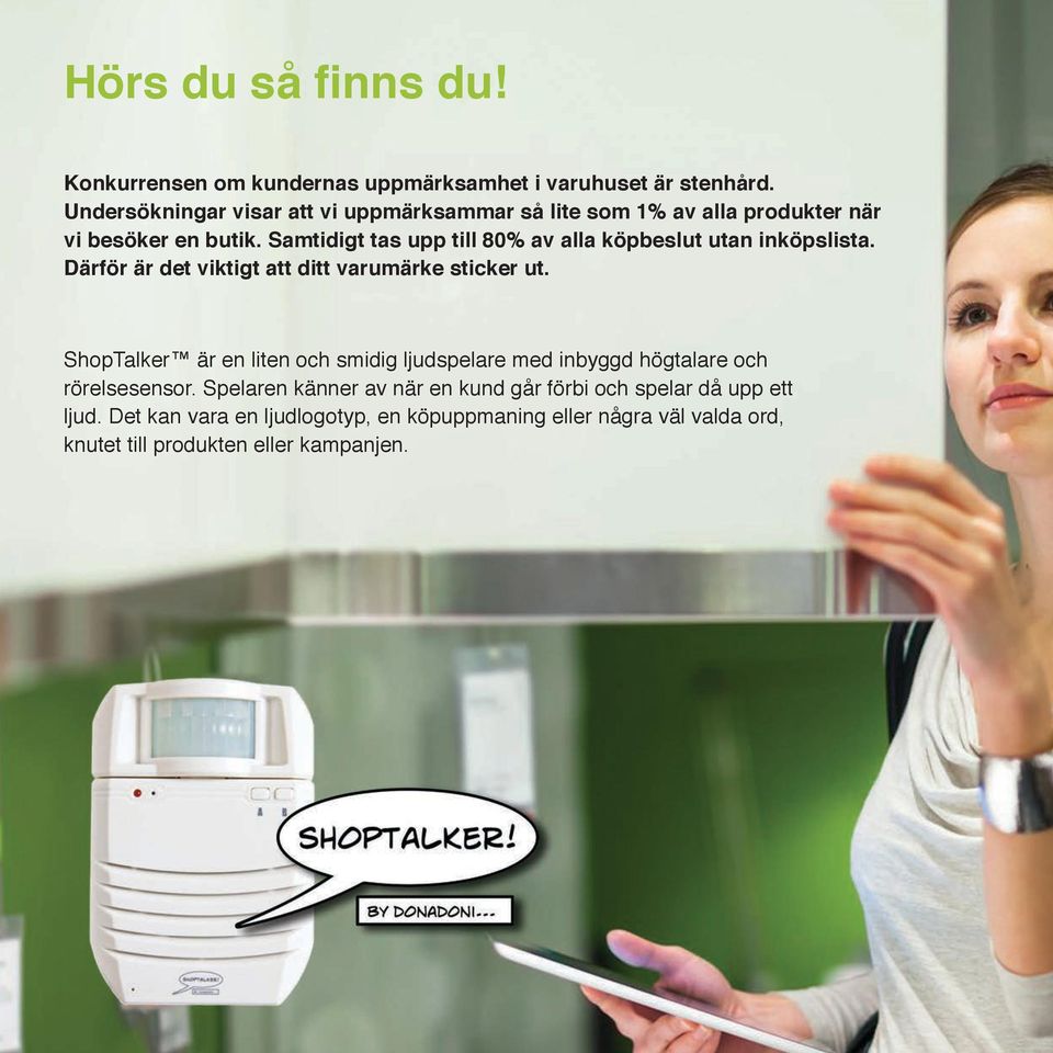 Samtidigt tas upp till 80% av alla köpbeslut utan inköpslista. Därför är det viktigt att ditt varumärke sticker ut.