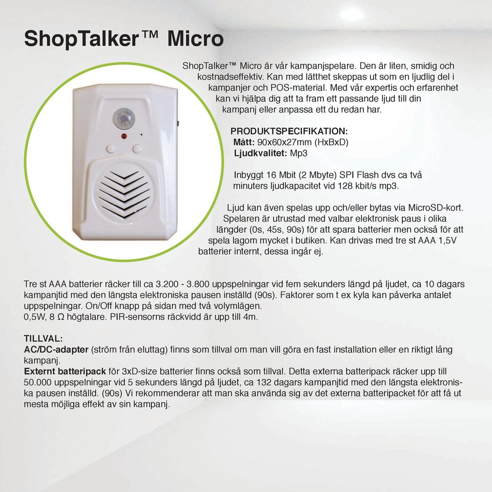 PRODUKTSPECIFIKATION: Mått: 90x60x27mm (HxBxD) Ljudkvalitet: Mp3 Inbyggt 16 Mbit (2 Mbyte) SPI Flash dvs ca två minuters ljudkapacitet vid 128 kbit/s mp3.