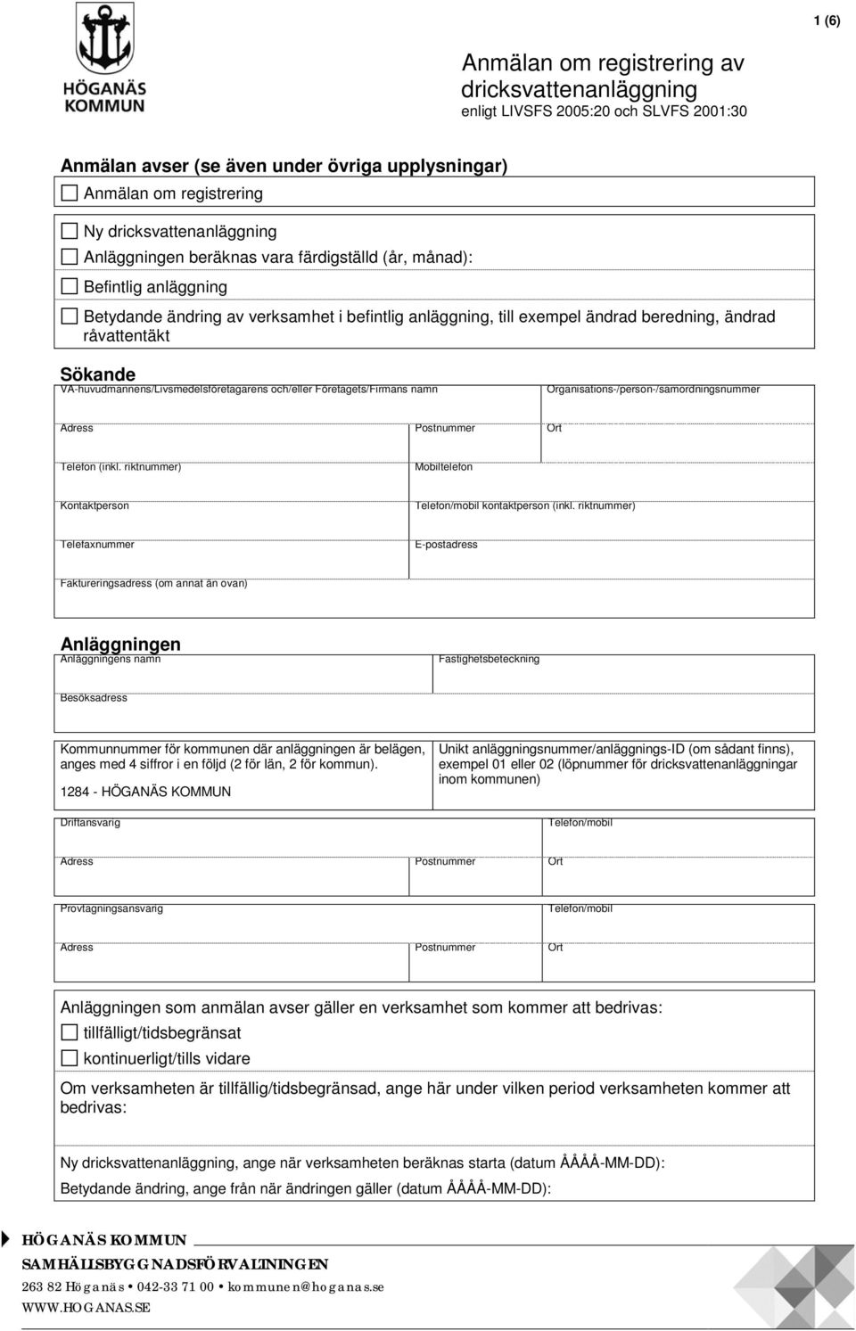 VA-huvudmannens/Livsmedelsföretagarens och/eller Företagets/Firmans namn Organisations-/person-/samordningsnummer Adress Postnummer Ort Telefon (inkl.