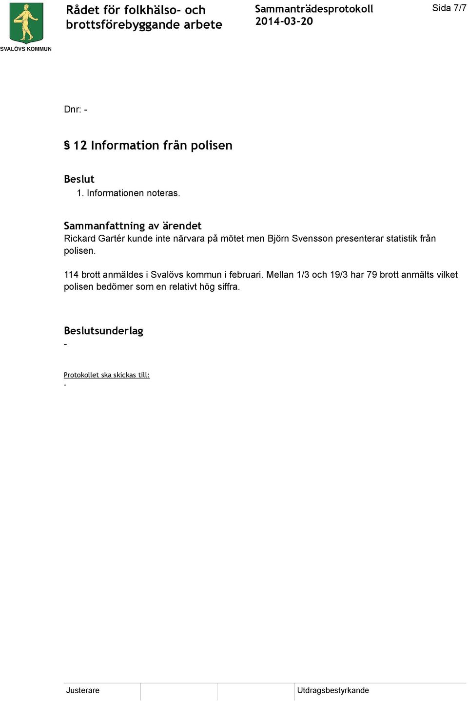 presenterar statistik från polisen. 114 brott anmäldes i Svalövs kommun i februari.