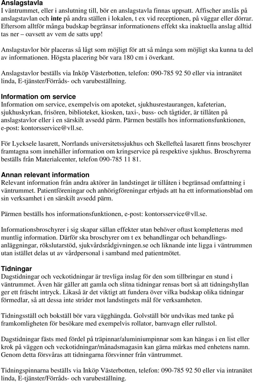 Eftersom alltför många budskap begränsar informationens effekt ska inaktuella anslag alltid tas ner oavsett av vem de satts upp!