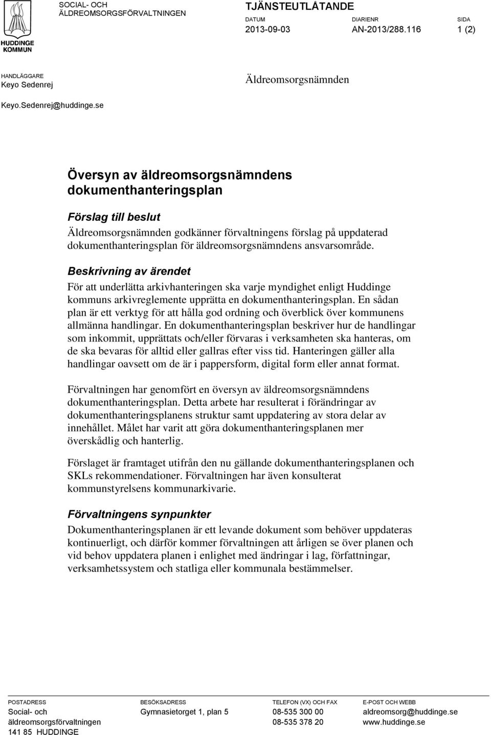 Beskrivning av ärendet För att underlätta arkivhanteringen ska varje myndighet enligt Huddinge kommuns arkivreglemente upprätta en dokumenthanteringsplan.