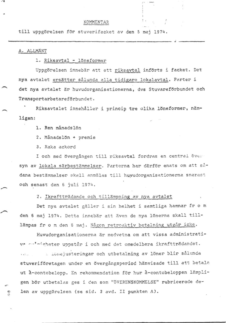 Riksavtalet innehåller i princip tre olika löneformer, nämligen: l. Ren månadslön 2. Månadslön + premie 3.