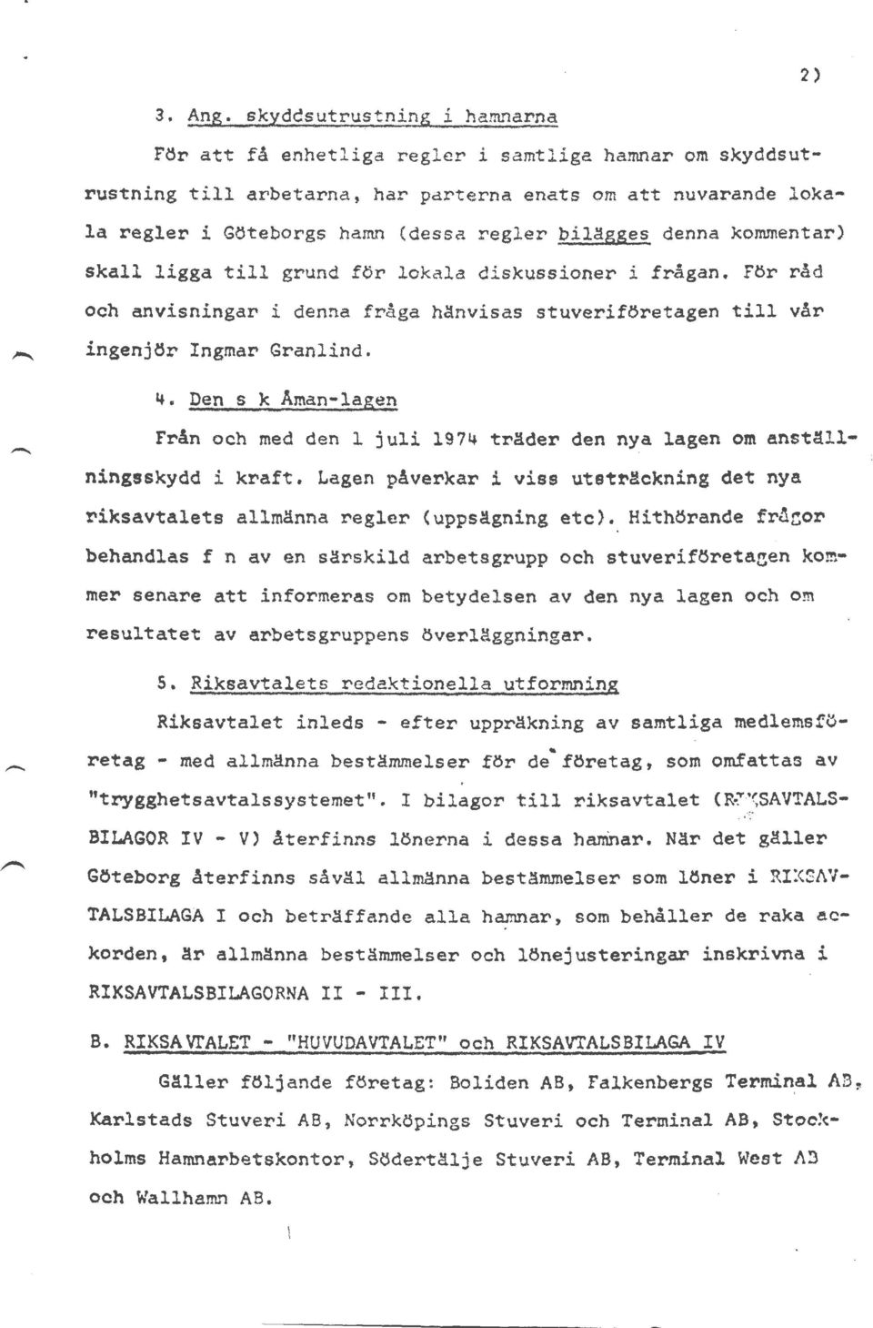 bilägges denna kojrunentar) skall ligga till grund för lokala diskussioner i frågan. För råd och anvisningar i denna fråga hänvisas stuveriföretagen till vår ingenjör Ingmar Granlind. 4.