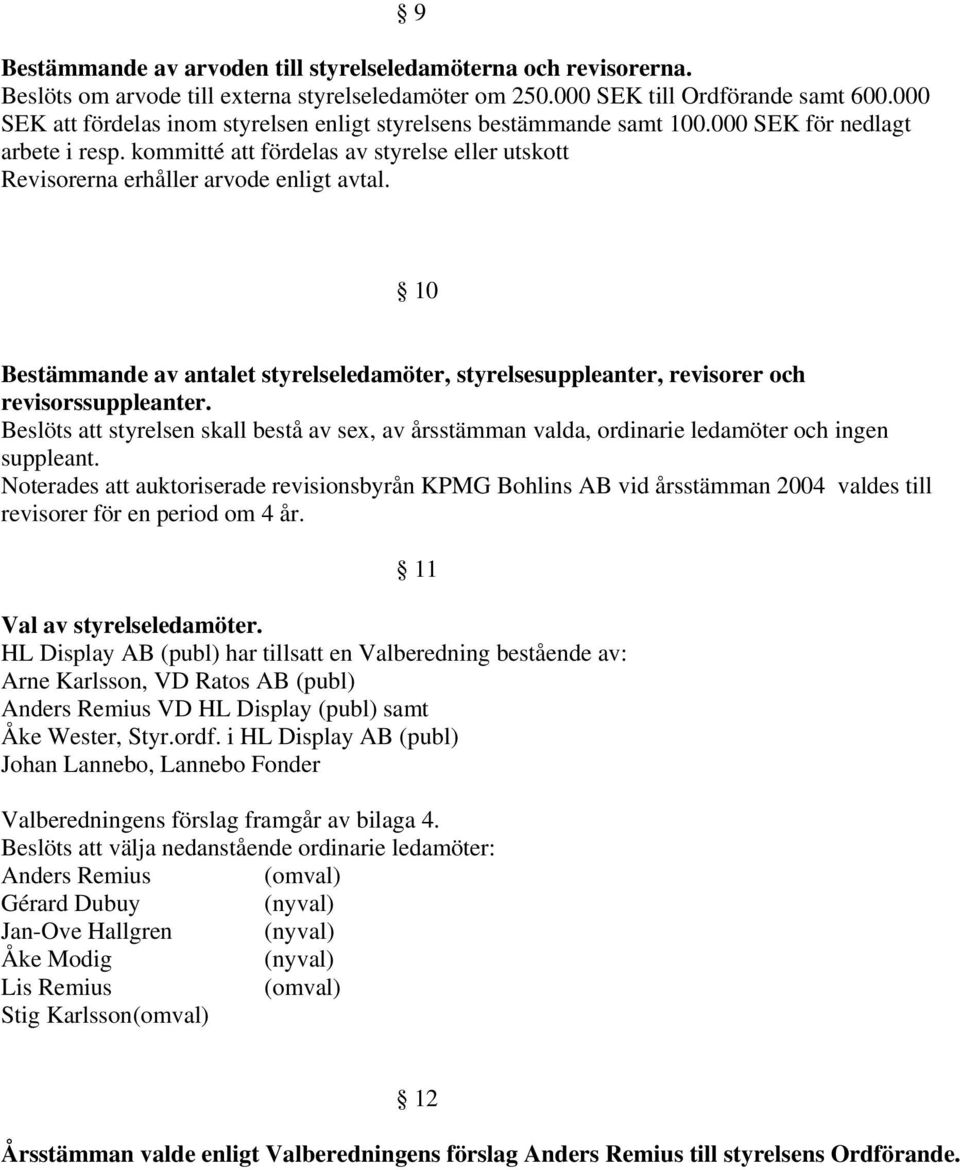 10 Bestämmande av antalet styrelseledamöter, styrelsesuppleanter, revisorer och revisorssuppleanter.