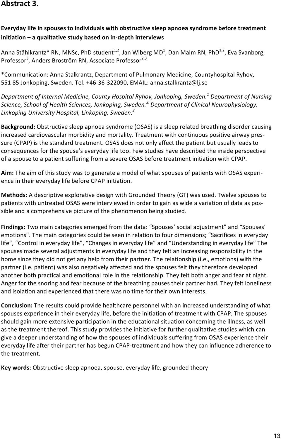 1,DanMalmRN,PhD 1,2,EvaSvanborg, Professor 3,AndersBroströmRN,AssociateProfessor 2,3 *Communication:AnnaStalkrantz,DepartmentofPulmonaryMedicine,CountyhospitalRyhov, 55185Jonkoping,Sweden.Tel.