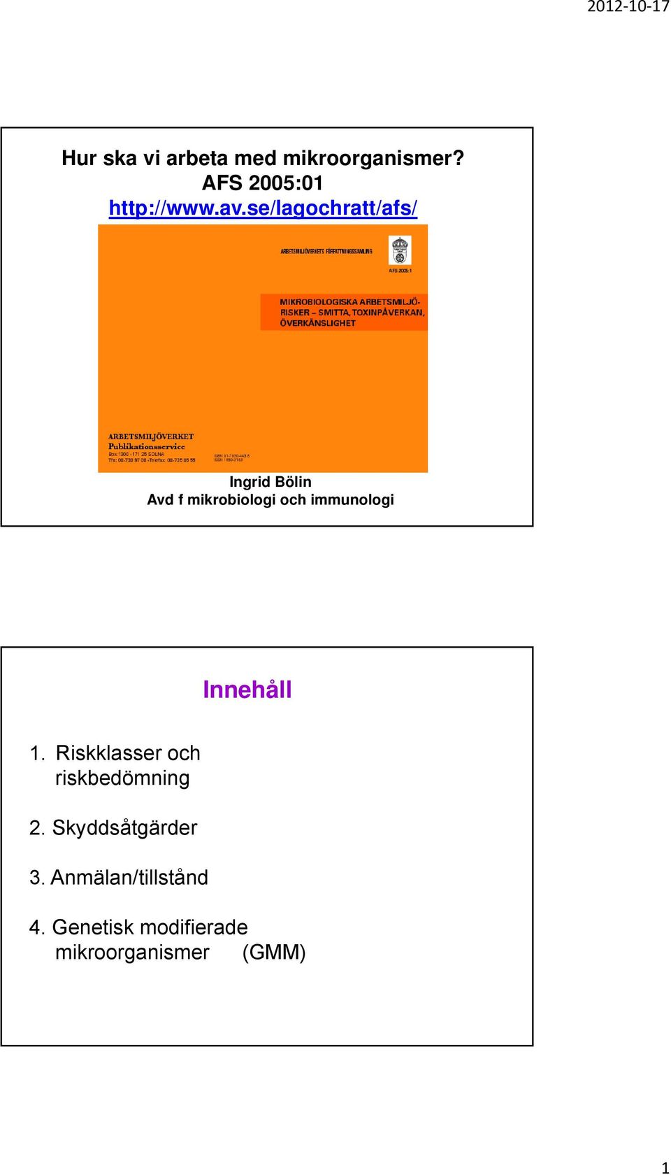 immunologi Innehåll 1. Riskklasser och riskbedömning 2.