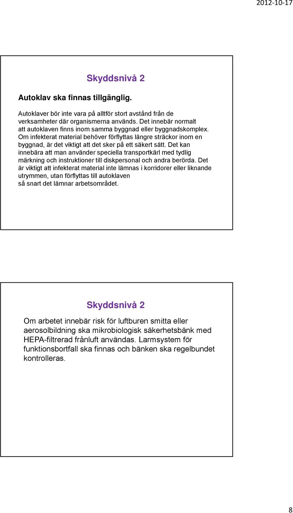 Om infekterat material behöver förflyttas längre sträckor inom en byggnad, är det viktigt att det sker på ett säkert sätt.