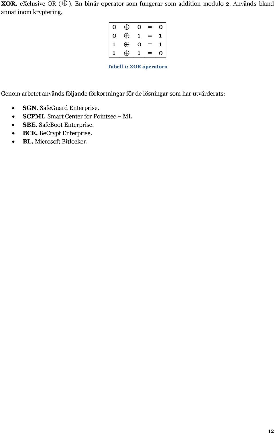 följande förkortningar för de lösningar som har utvärderats: SGN. SafeGuard Enterprise. SCPMI.