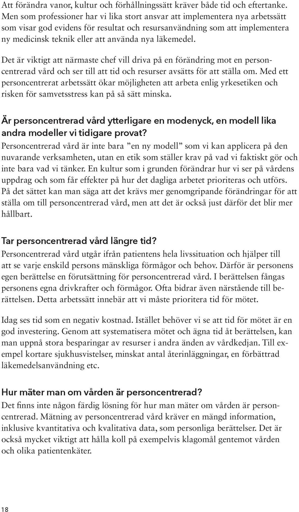 läkemedel. Det är viktigt att närmaste chef vill driva på en förändring mot en personcentrerad vård och ser till att tid och resurser avsätts för att ställa om.