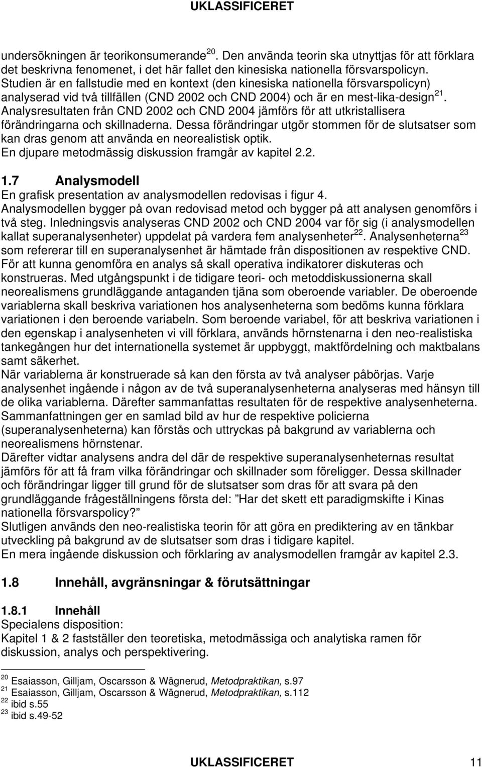 Analysresultaten från CND 2002 och CND 2004 jämförs för att utkristallisera förändringarna och skillnaderna.